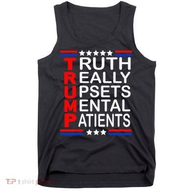 Trump Really Upsets Mental Patients Tank Top