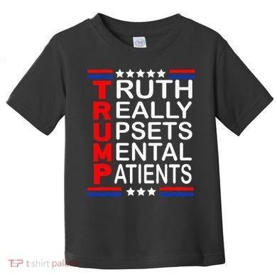 Trump Really Upsets Mental Patients Toddler T-Shirt