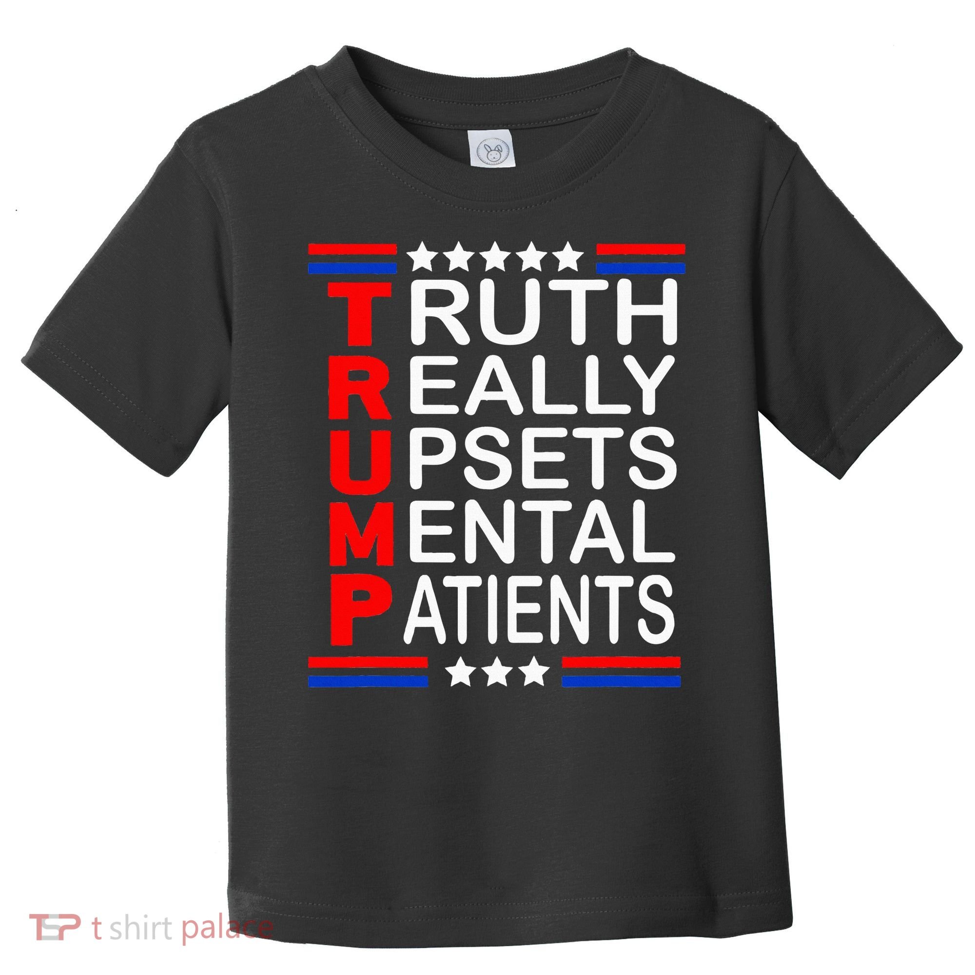 Trump Really Upsets Mental Patients Toddler T-Shirt