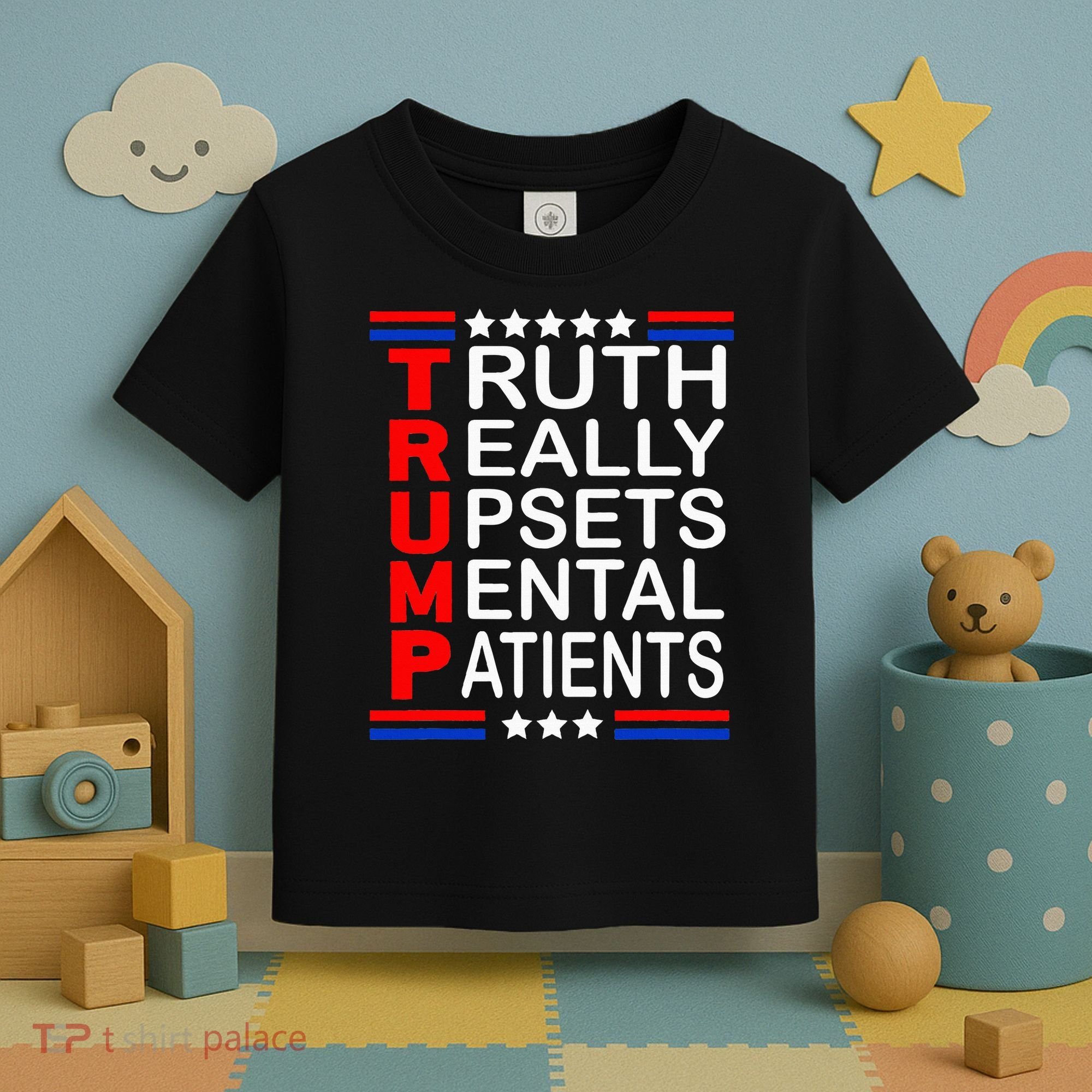 Trump Really Upsets Mental Patients Toddler T-Shirt