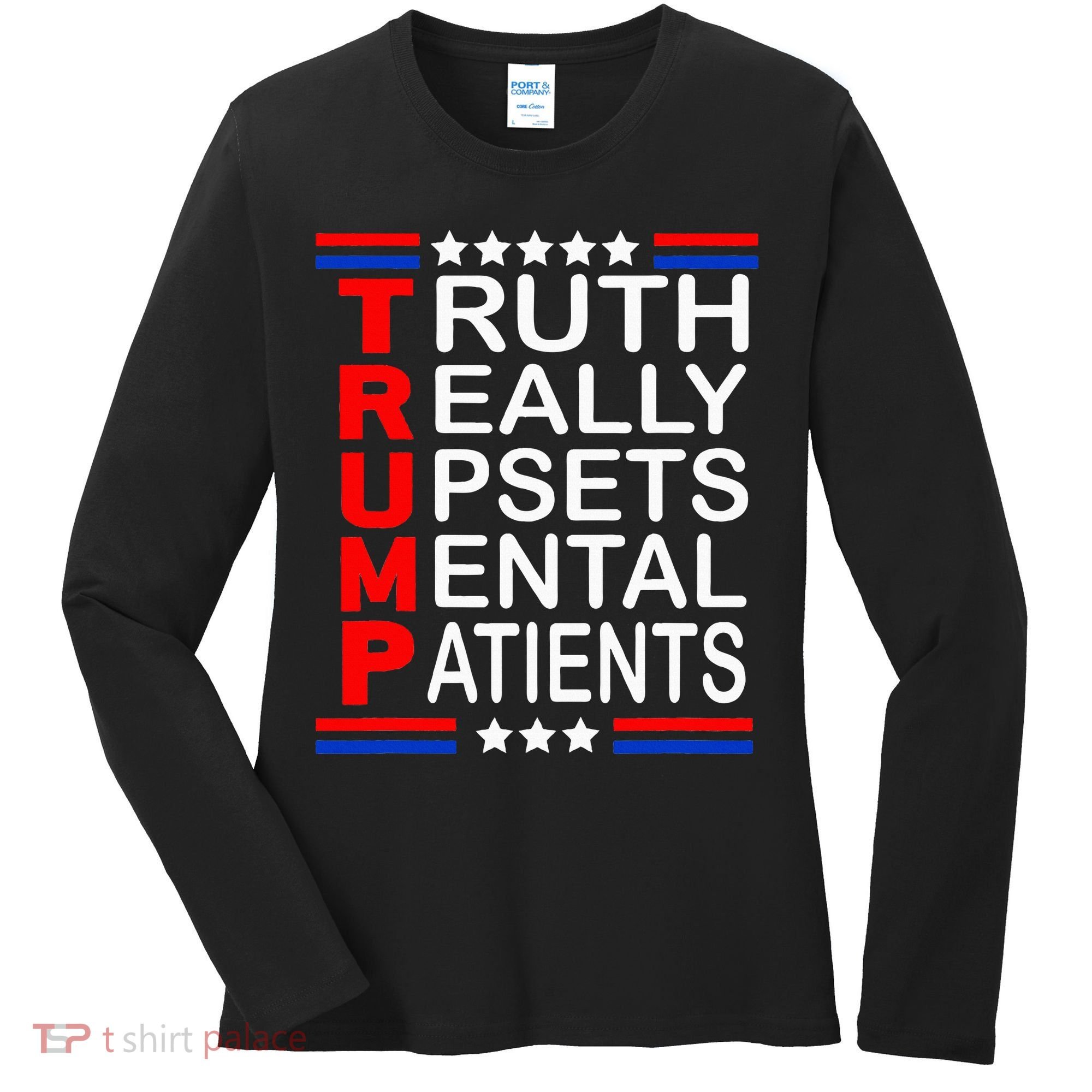 Trump Really Upsets Mental Patients Women's Long Sleeve Shirt
