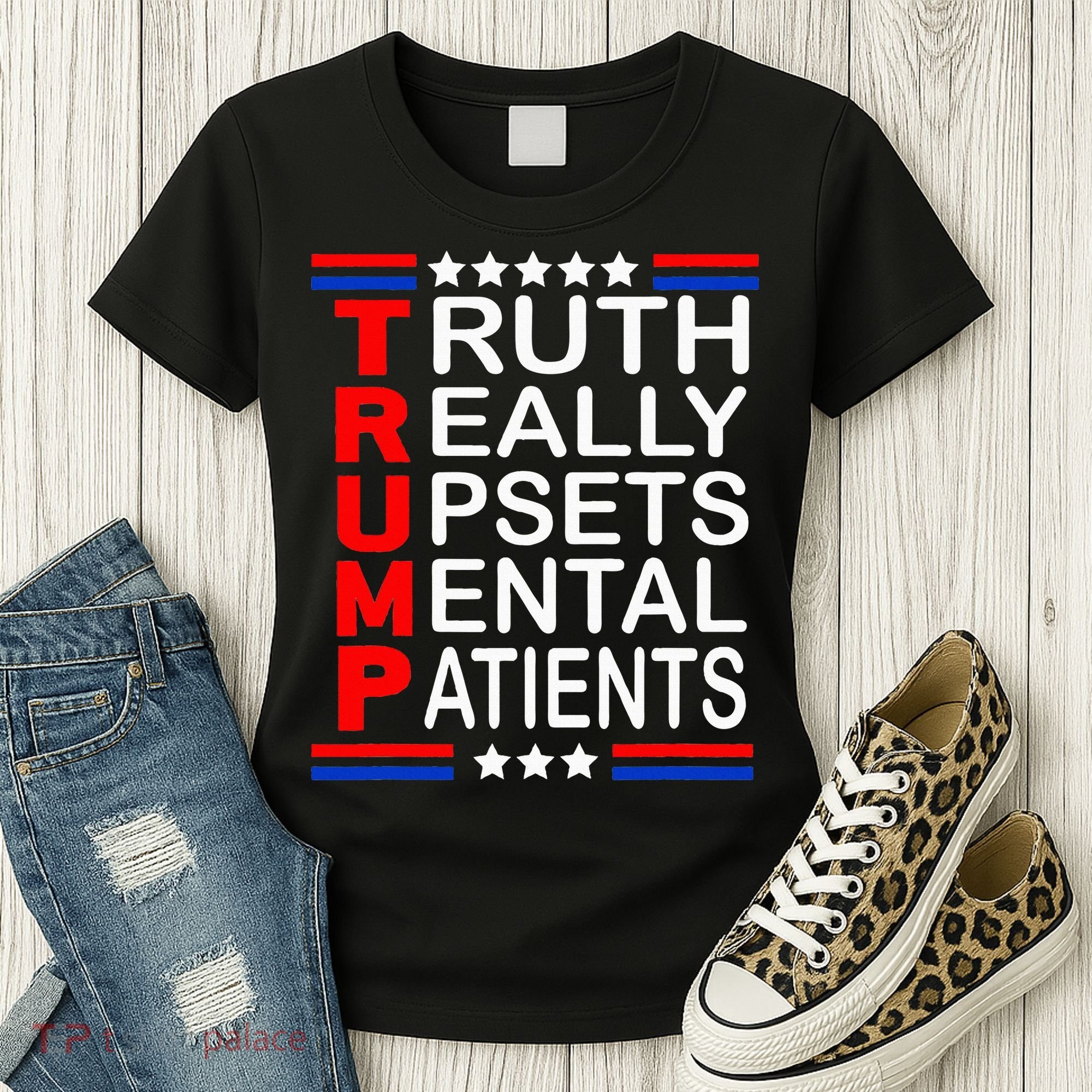 Trump Really Upsets Mental Patients Women's T-Shirt