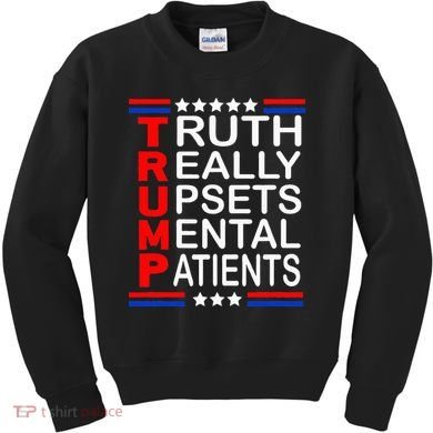 Trump Really Upsets Mental Patients Kids Sweatshirt
