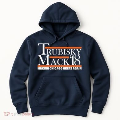 Trubisky Mack Make Chicago Great Again Hoodie