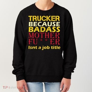 Trucker Badass Job Title  Women's Sweatshirt