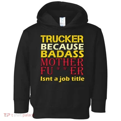 Trucker Badass Job Title Toddler Hoodie