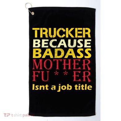 Trucker Badass Job Title  Golf Towel