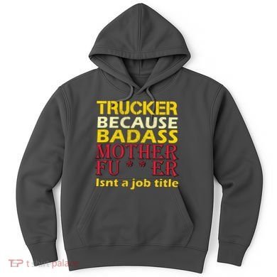 Trucker Badass Job Title  Hoodie