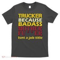 Trucker Badass Job Title  T-Shirt thumb 0