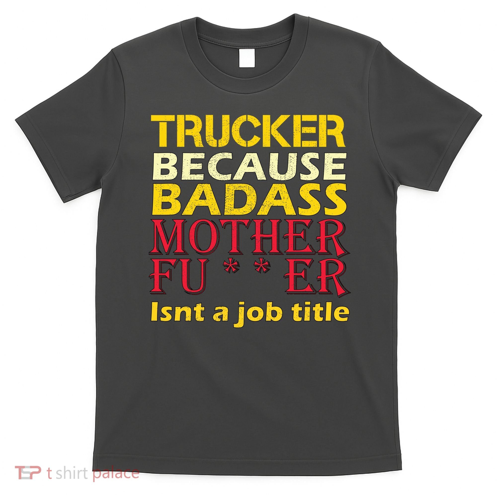 Trucker Badass Job Title  T-Shirt