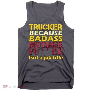 Trucker Badass Job Title  Tank Top