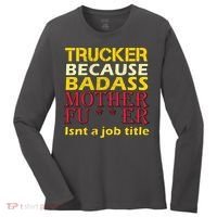 Trucker Badass Job Title  Women's Long Sleeve Shirt thumb 0