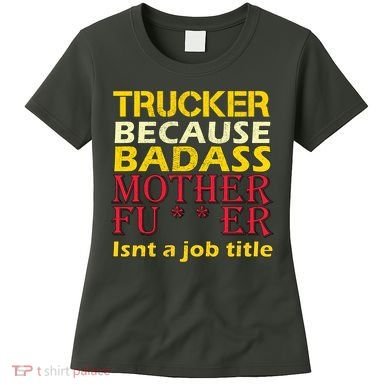 Trucker Badass Job Title  Women's T-Shirt
