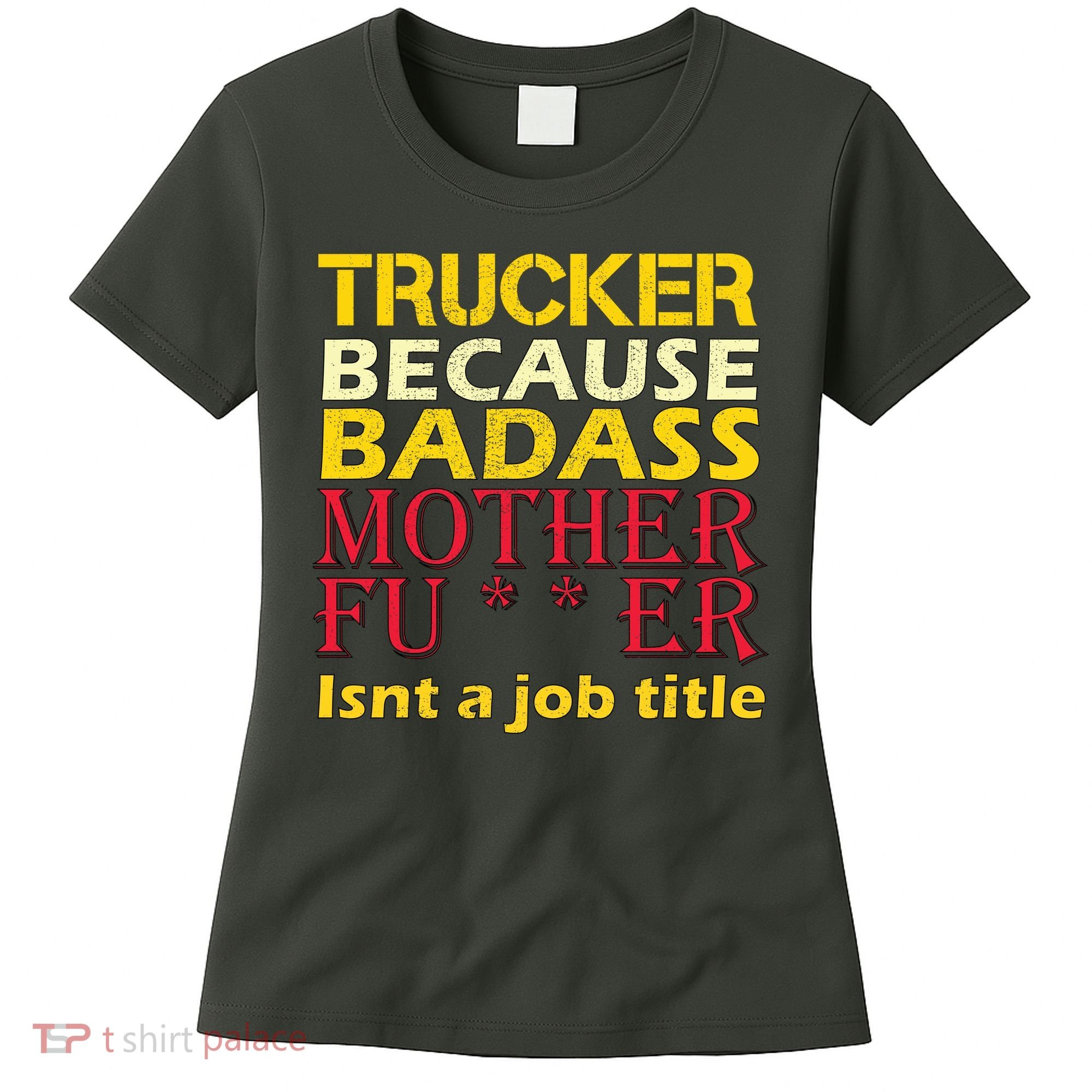 Trucker Badass Job Title  Women's T-Shirt
