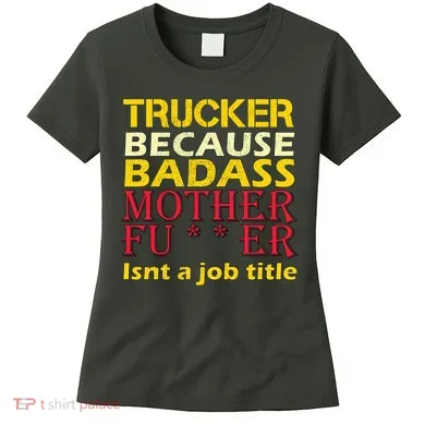 Trucker Badass Job Title Women's T-Shirt