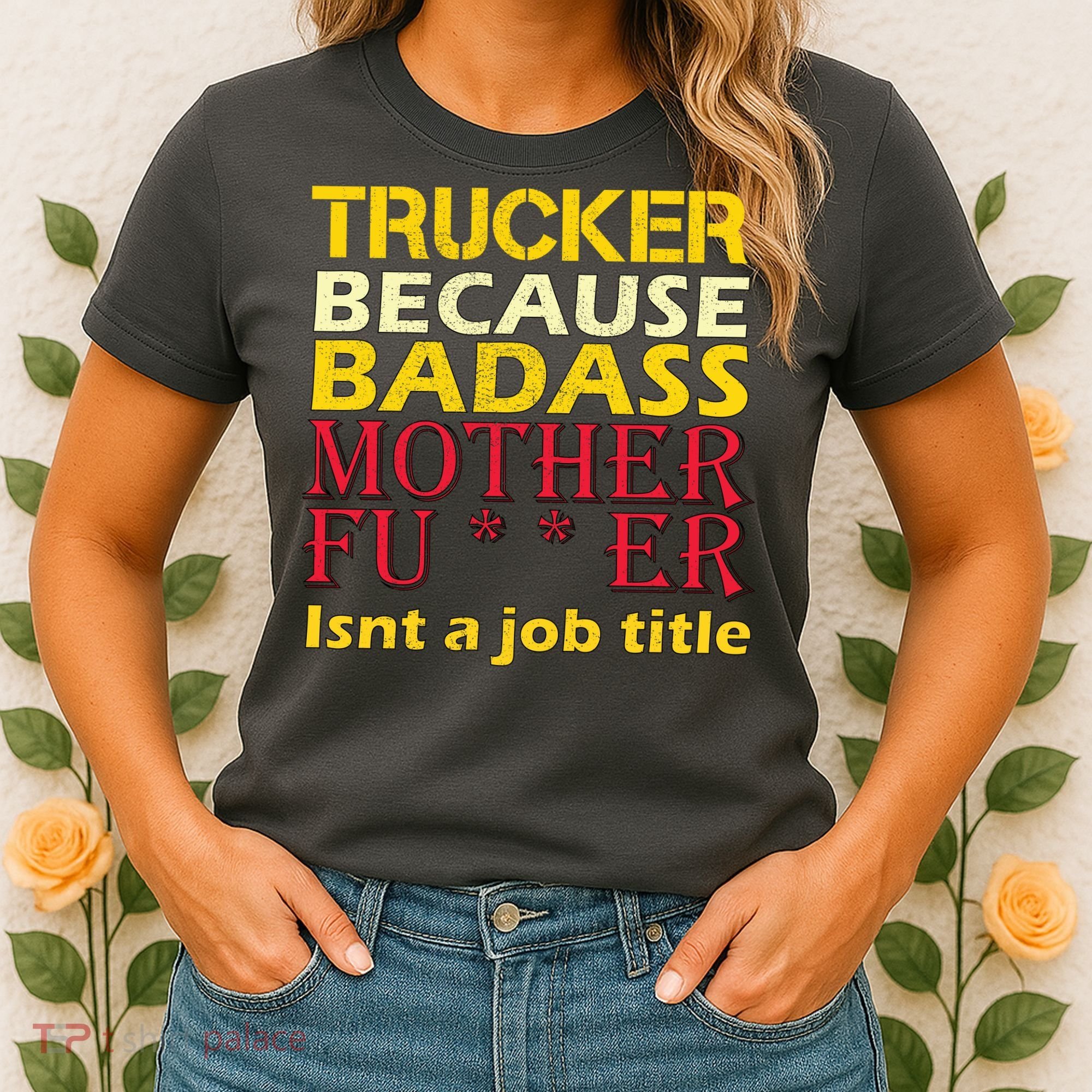 Trucker Badass Job Title  Women's T-Shirt