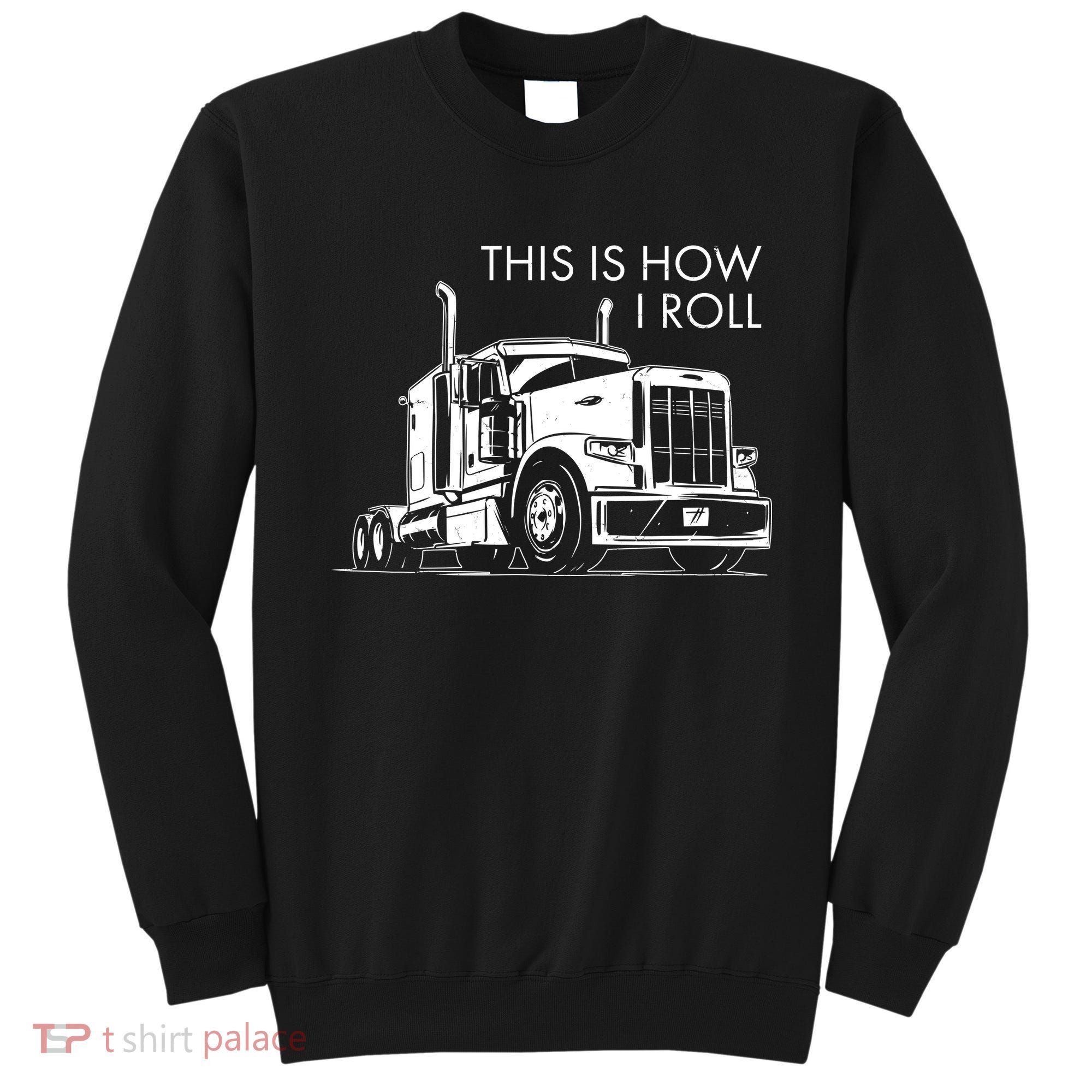 Truckers This Is How I Roll  Sweatshirt