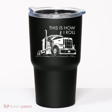 Truckers This Is How I Roll  Tumbler
