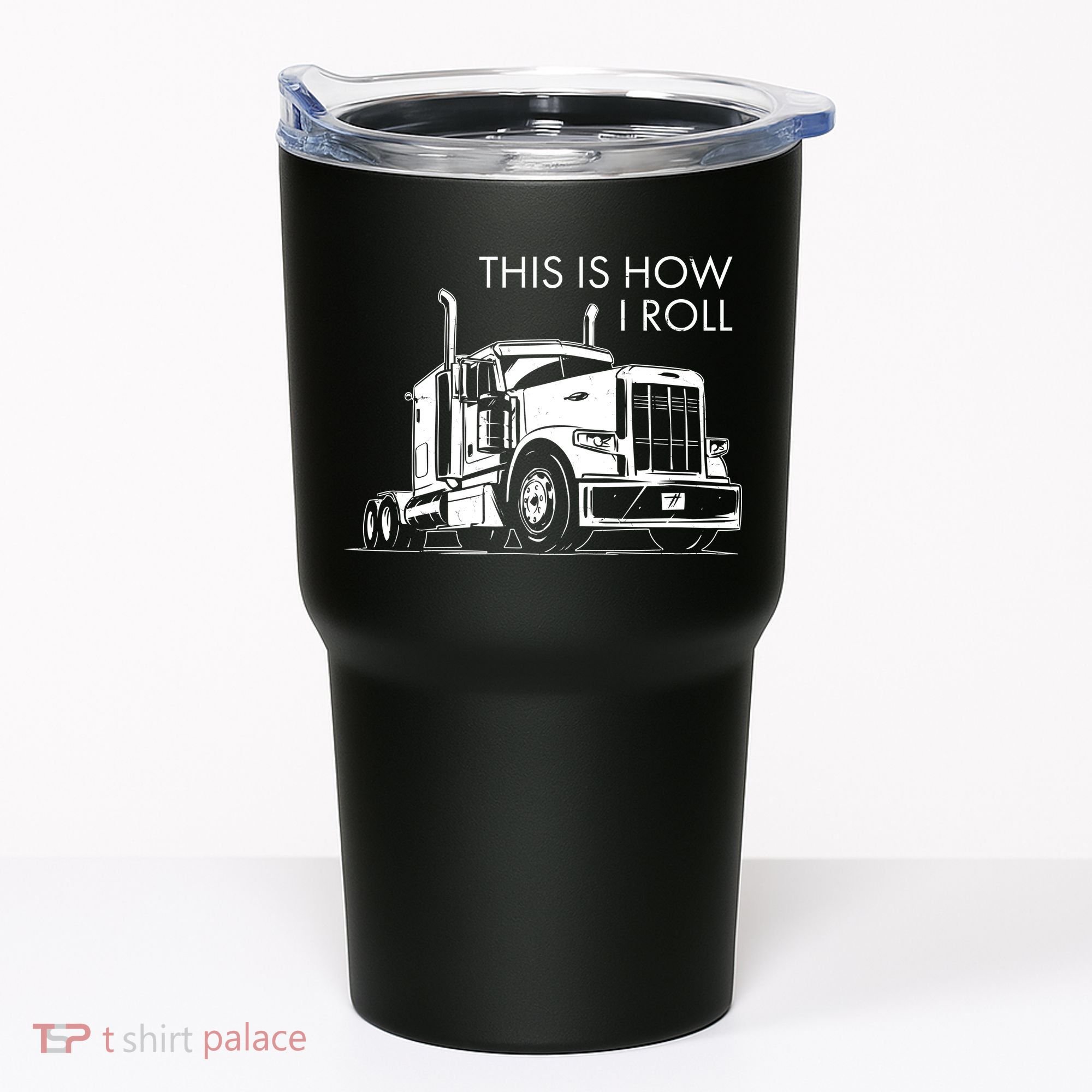 Truckers This Is How I Roll  Tumbler