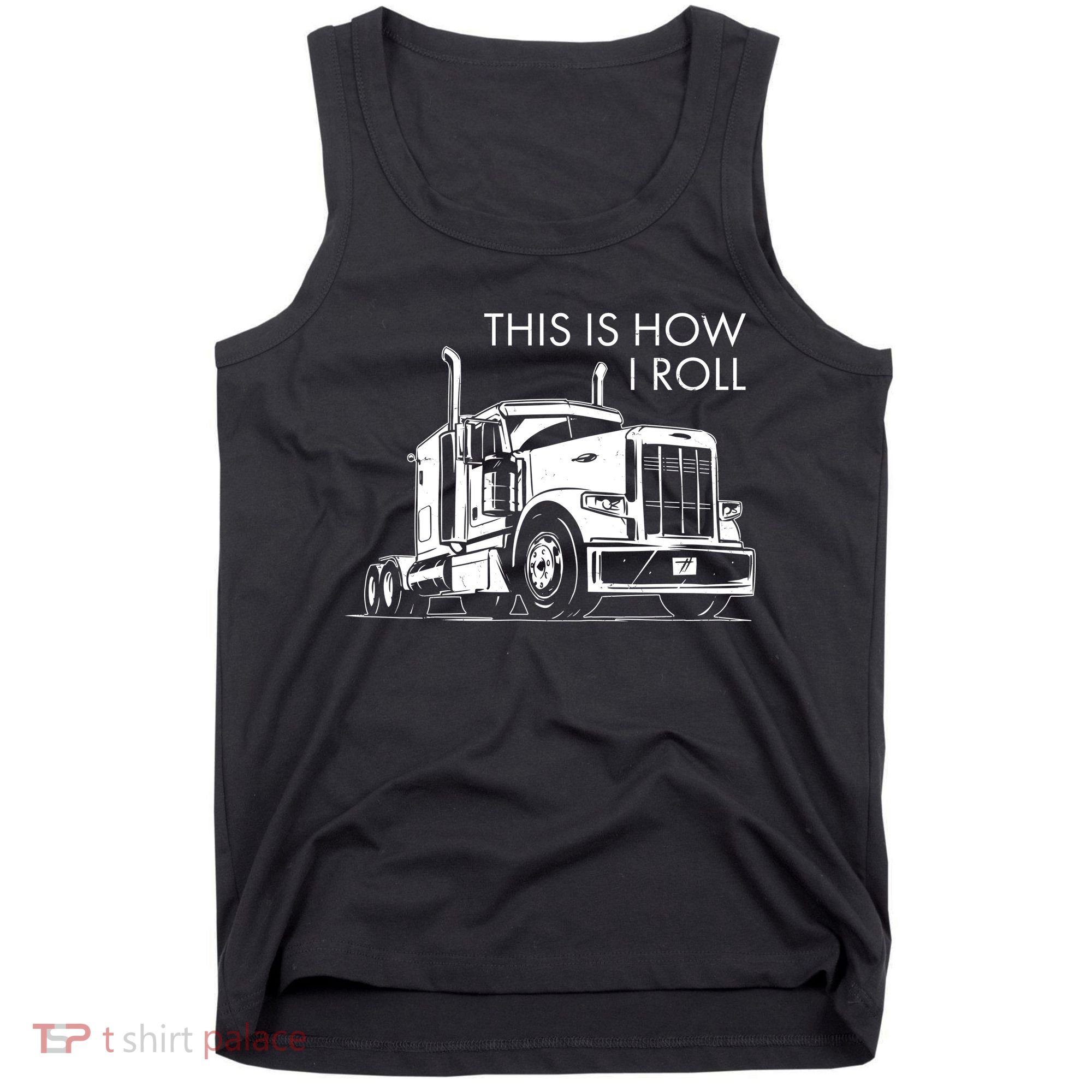 Truckers This Is How I Roll  Tank Top