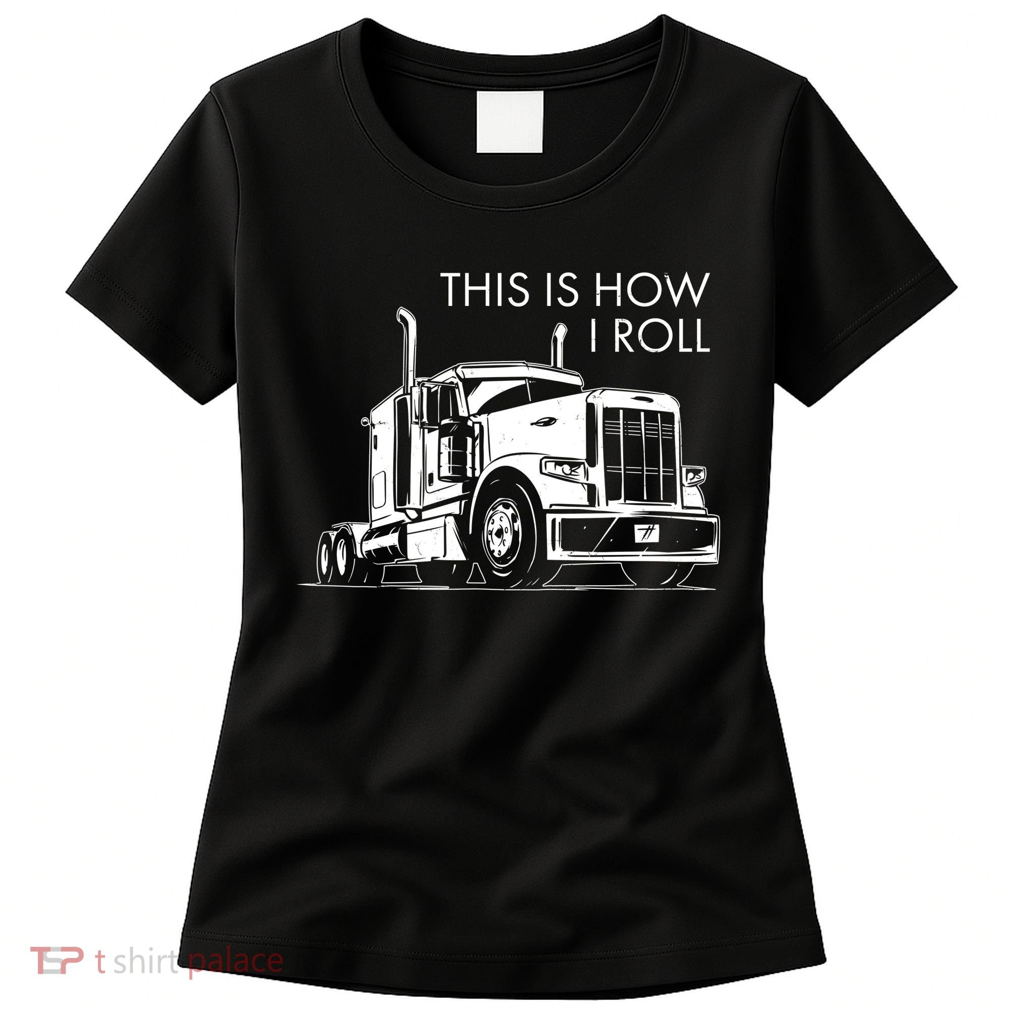 Truckers This Is How I Roll  Women's T-Shirt