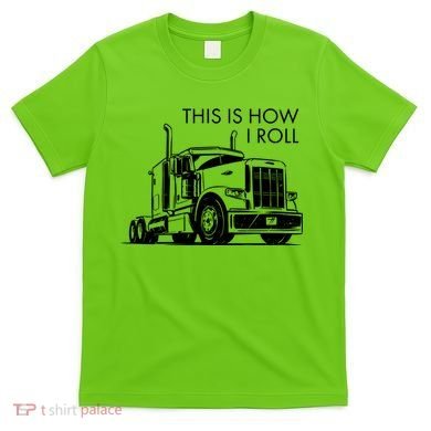 Truckers This Is How I Roll  T-Shirt