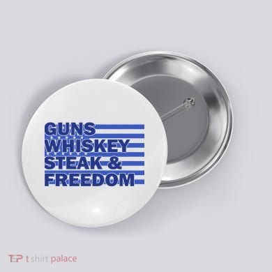 True American Guns Whiskey Steak Freedom Button
