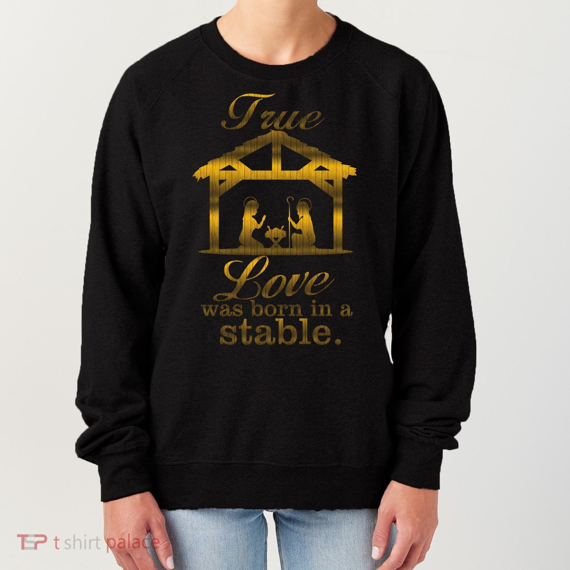 True Love Was Born In A Stable Women's Sweatshirt