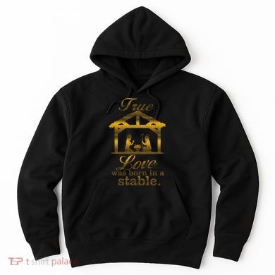 True Love Was Born In A Stable Hoodie