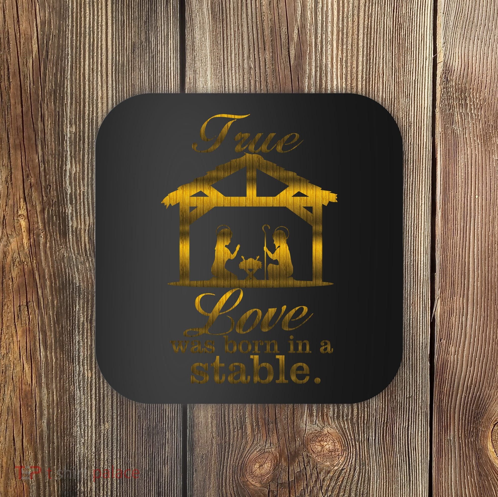 True Love Was Born In A Stable Coaster