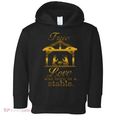 True Love Was Born In A Stable Toddler Hoodie