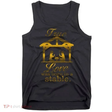 True Love Was Born In A Stable Tank Top