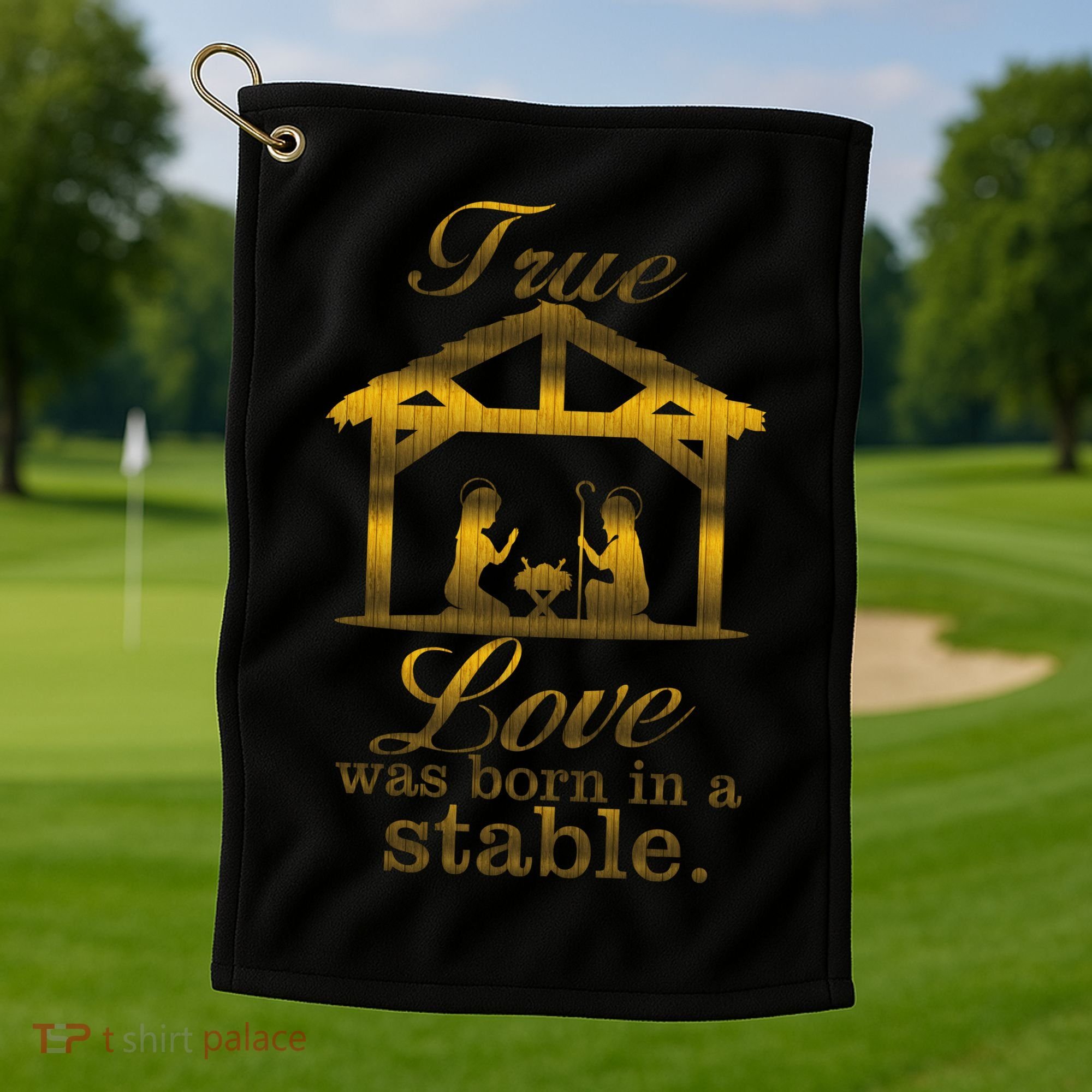 True Love Was Born In A Stable Golf Towel