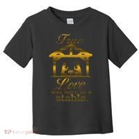 True Love Was Born In A Stable Toddler T-Shirt thumb 0