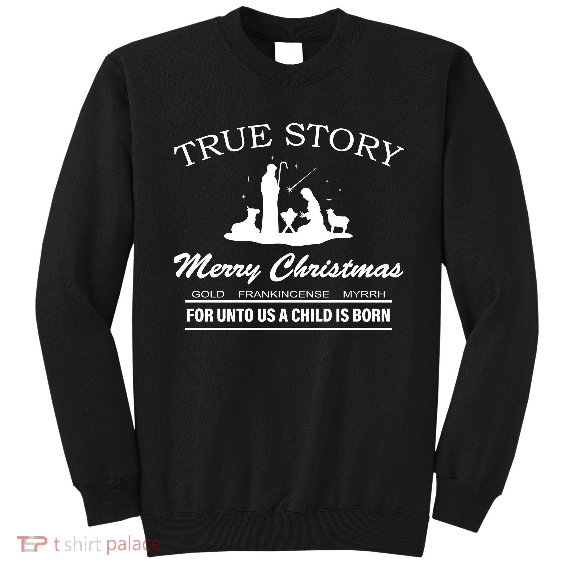 True Story Merry Christmas Jesus Christ  Sweatshirt