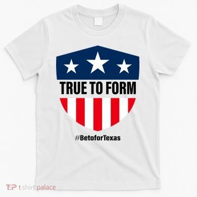True To Form Beto for Texas American Shield T-Shirt