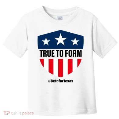 True To Form Beto for Texas American Shield Toddler T-Shirt