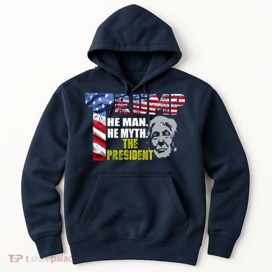 Trump - The Man The Myth The President Hoodie