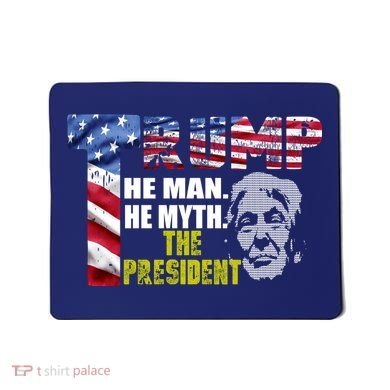 Trump - The Man The Myth The President Mousepad