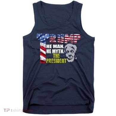 Trump - The Man The Myth The President Tank Top