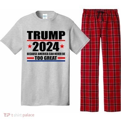 Trump 2024 Because America Can Never Be Too Great Pajama Set