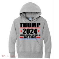 Trump 2024 Because America Can Never Be Too Great Kids Hoodie thumb 0