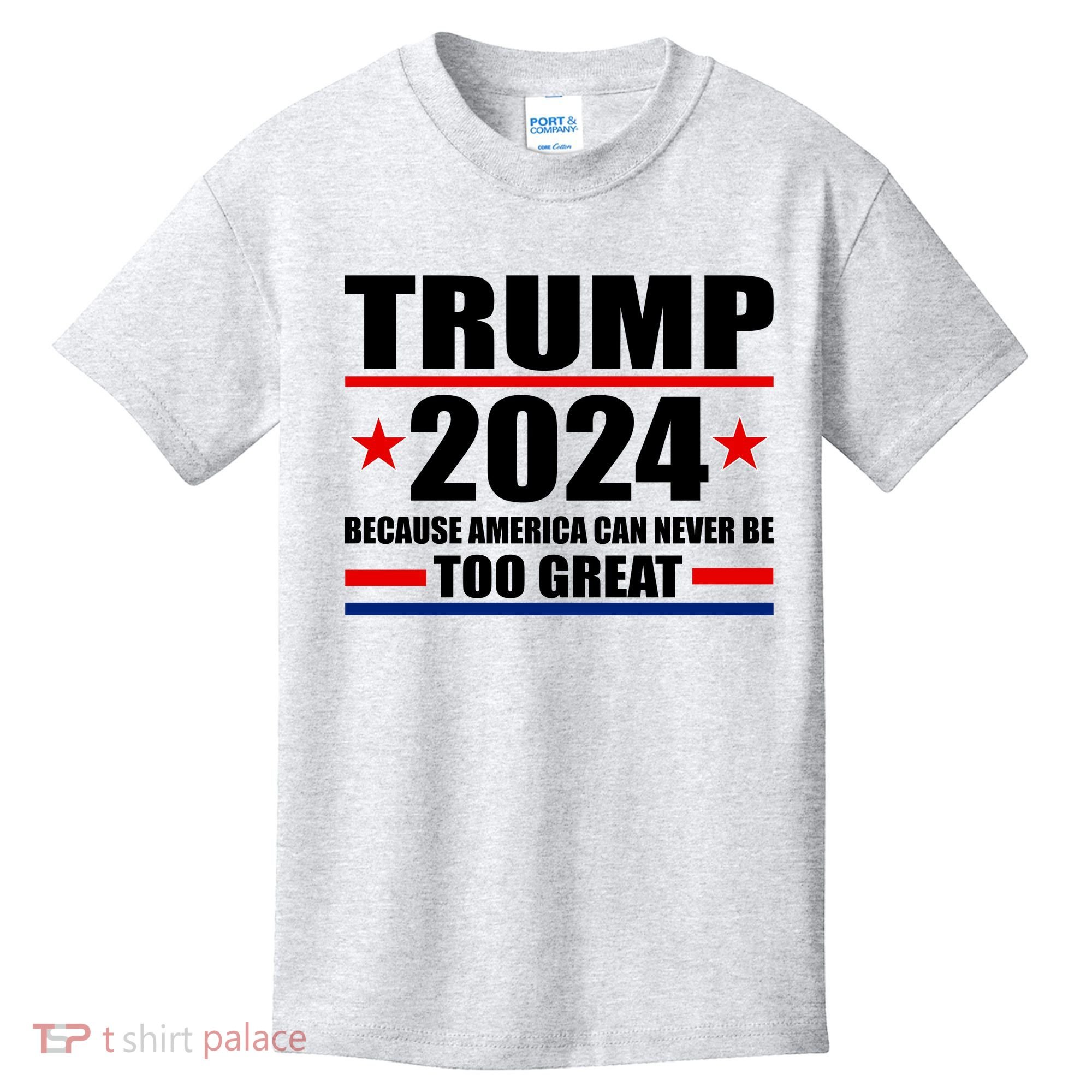 Trump 2024 Because America Can Never Be Too Great Kids T-Shirt