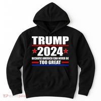 Trump 2024 Because America Can Never Be Too Great Hoodie thumb 0