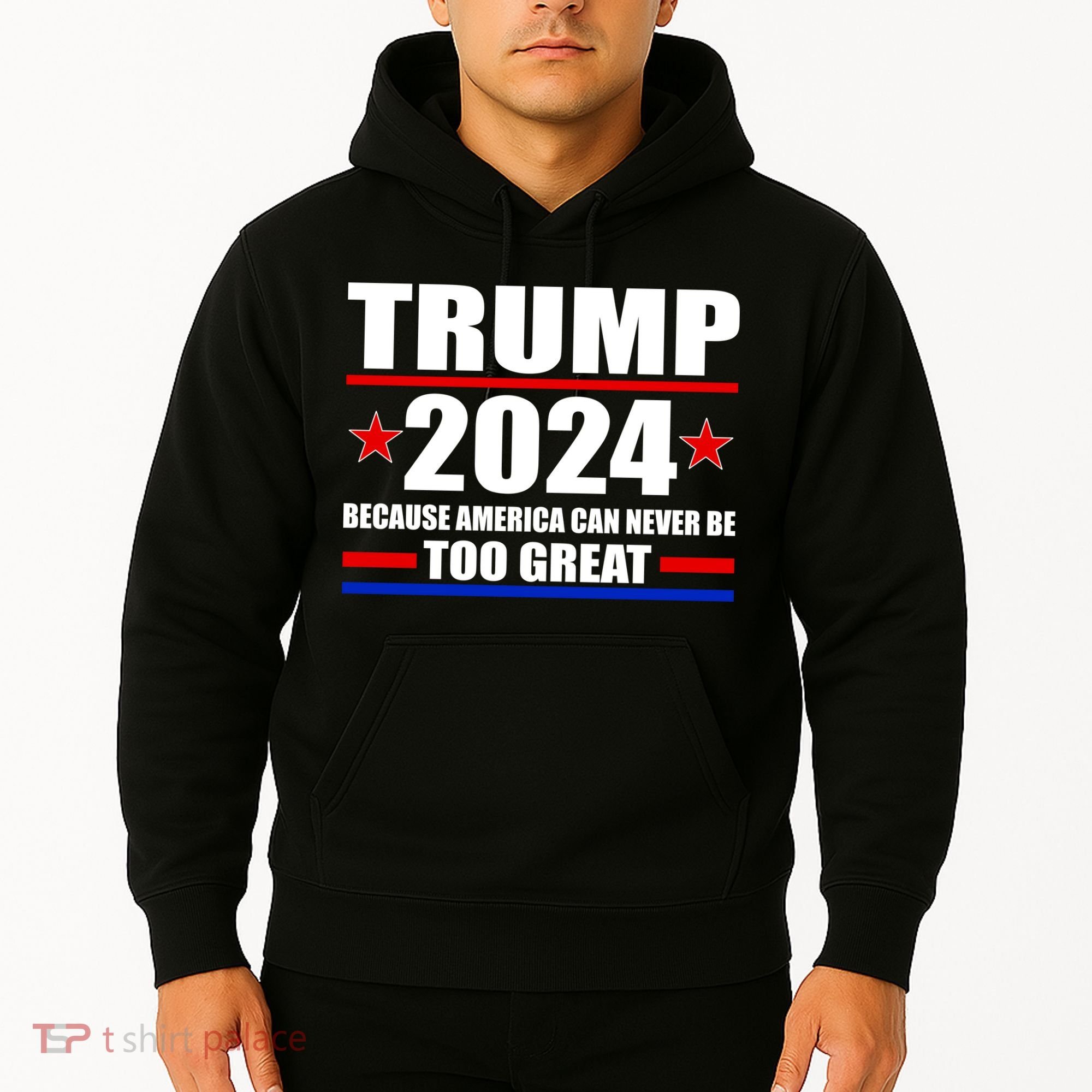 Trump 2024 Because America Can Never Be Too Great Hoodie