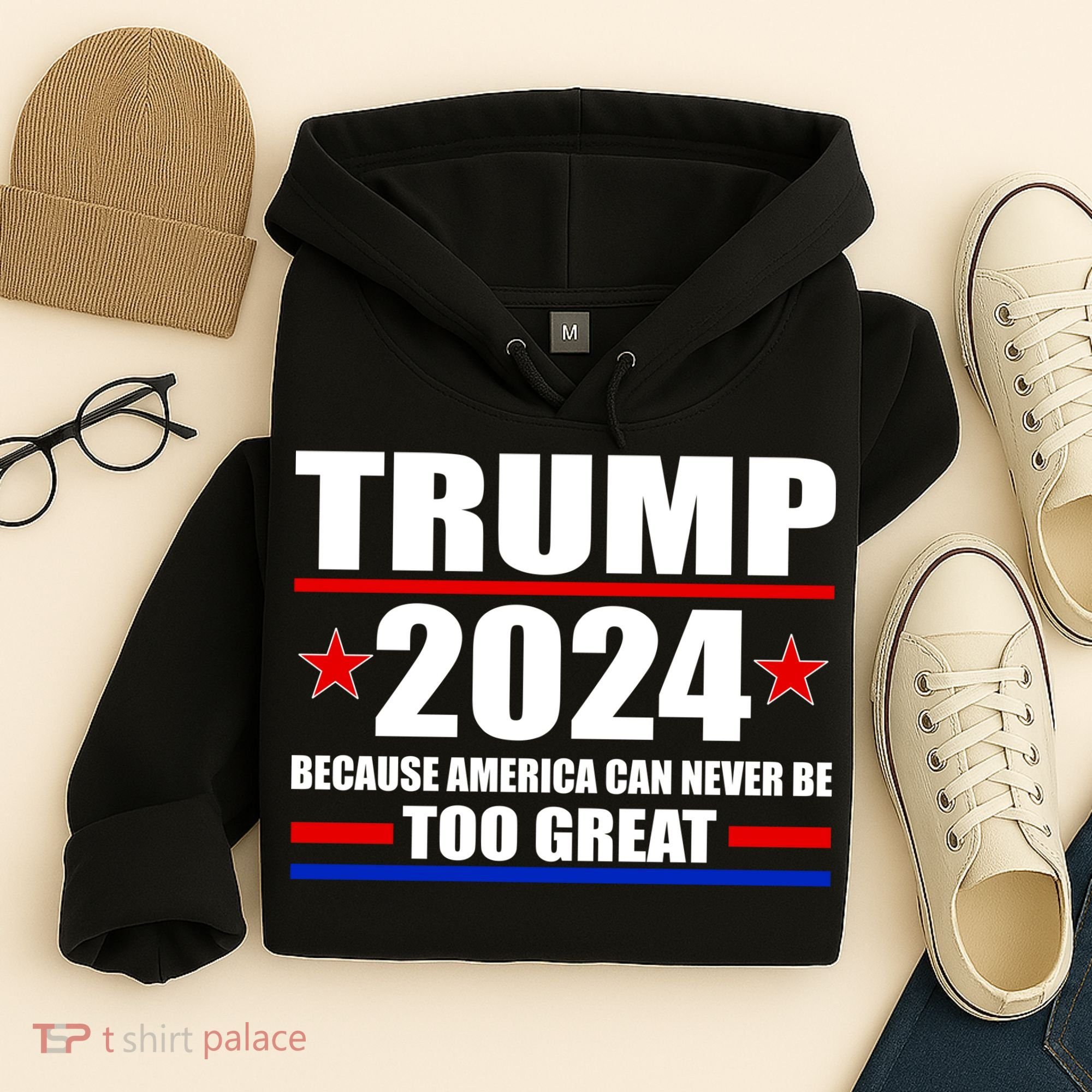 Trump 2024 Because America Can Never Be Too Great Hoodie