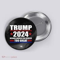 Trump 2024 Because America Can Never Be Too Great Button thumb 0