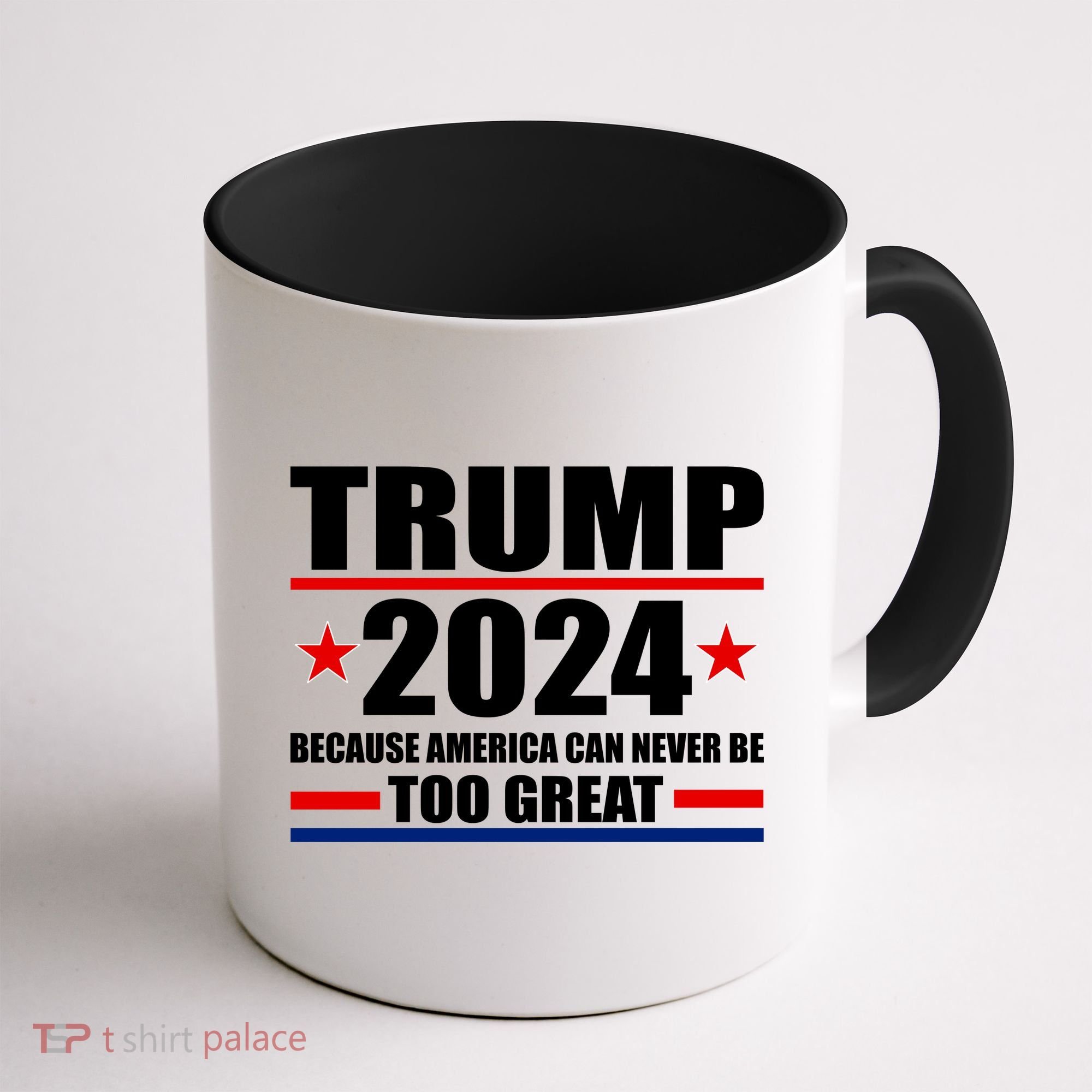 Trump 2024 Because America Can Never Be Too Great Coffee Mug