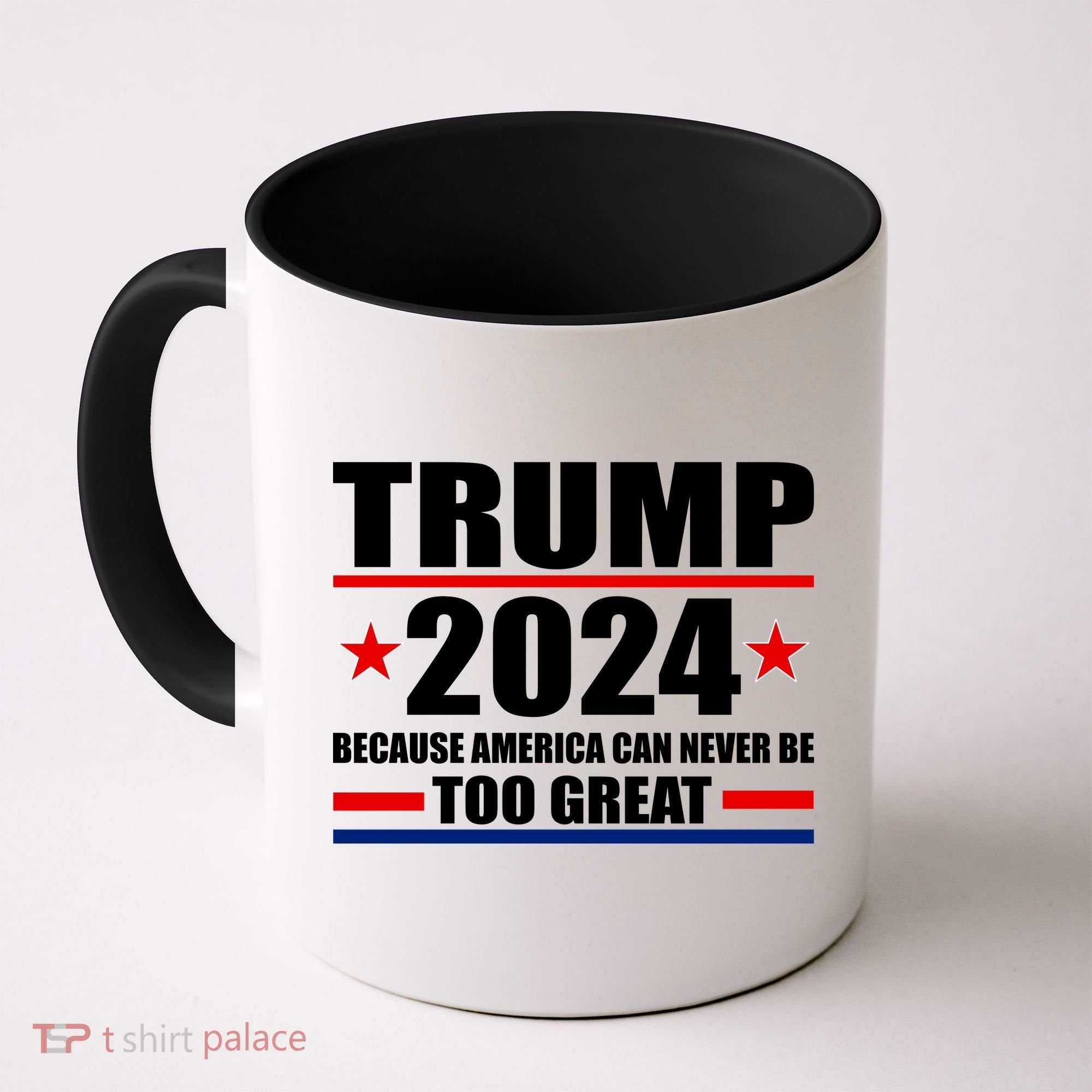 Trump 2024 Because America Can Never Be Too Great Coffee Mug