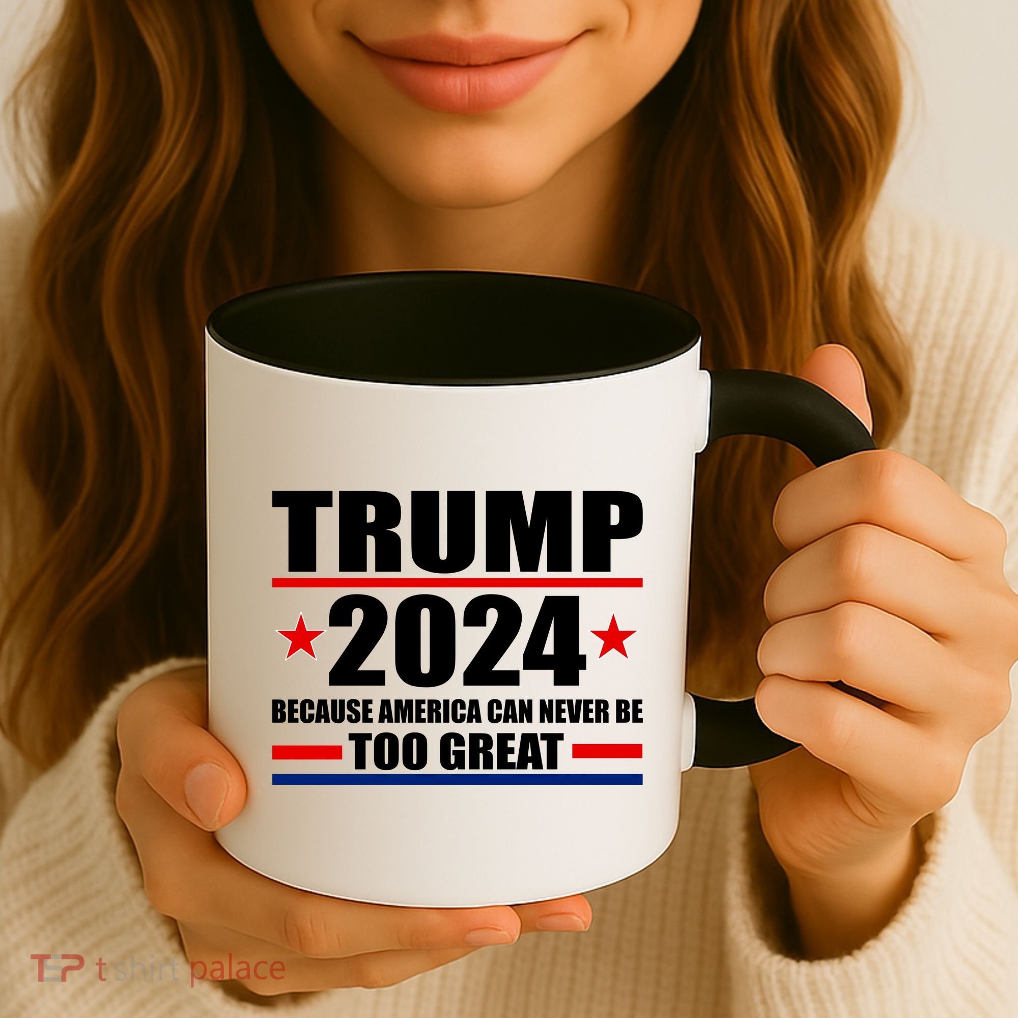 Trump 2024 Because America Can Never Be Too Great Coffee Mug